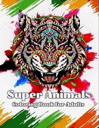 Super Animals Coloring Book For Adults: Our Coloring Book Is For Stress Relieving, And Relax, So Live Your Life As You Like.