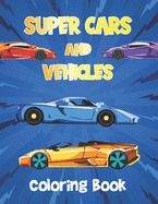 Super Cars and Vehicles Coloring Book: Vehicles Coloring Book for Kids - Cars, Retro car