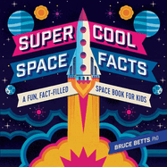 Super Cool Space Facts: A Fun, Fact-Filled Space Book for Kids