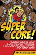 Super Core: Turbocharging Your Basal Reading Program with More Reading, Writing, and Word Work