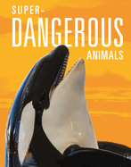 Super-Dangerous Animals