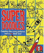 Super Doodles: Complete the Crazy Pictures and Color Them Too!