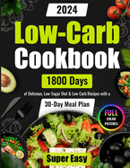 Super Easy Low-Carb Cookbook: 1800 Days of Delicious, Low-Sugar Diet & Low Carb Recipes with a 30-Day Meal Plan Full Color Pictures