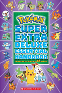 Super Extra Deluxe Essential Handbook: The Need-To-Know STATS and Facts on Over 875 Characters (Pok?mon)