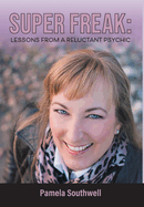 Super Freak: Lessons from a Reluctant Psychic