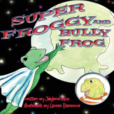 Super Froggy: Bully Frog - Rios, Joylene Marie