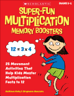 Super-Fun Multiplication Memory Boosters: 25 Movement Activities That Help Kids Master Multiplication Facts to 12