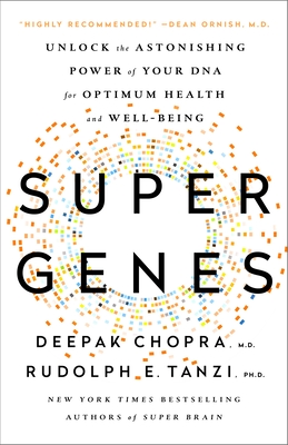 Super Genes: Unlock the Astonishing Power of Your DNA for Optimum Health and Well-Being - Chopra, Deepak, and Tanzi, Rudolph E