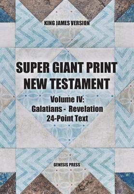 Super Giant Print New Testament, Vol. IV, 24-Point Text, KJV: Galatians-Revelation - Press, Genesis