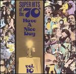 Super Hits of the '70s: Have a Nice Day, Vol. 10