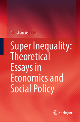 Super Inequality: Theoretical Essays in Economics and Social Policy - Aspalter, Christian