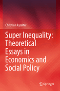 Super Inequality: Theoretical Essays in Economics and Social Policy