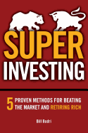 Super Investing: 5 Proven Methods for Beating the Market and Retiring Rich