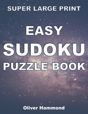 Super Large Print Easy Sudoku Puzzle Book: 100 Easy-to-Read Puzzles for Visually-Impaired Individuals - Gift for Puzzle Lovers with Low Vision - Hammond, Oliver