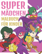 Super M?dchen Malbuch F?r Kinder: Bezaubernde Illustrationen f?r Superhelden M?dchen Malblock f?r Kinder 4-9 Jahre