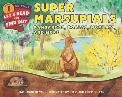 Super Marsupials: Kangaroos, Koalas, Wombats, and More - Kenah, Katharine