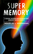 Super Memory: A Quick-Action Program for Memory Improvement - Hermann, Douglas J