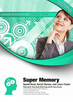 Super Memory: Speed Read, Recall Names, and Learn Faster - Small, Gary, Dr., M.D., and Small, Dr Gary (Read by), and Tracy, Brian (Read by)