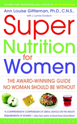 Super Nutrition for Women: The Award-Winning Guide No Woman Should Be Without, Revised and Updated - Gittleman, Ann Louise