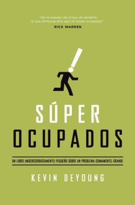 Super Ocupados: Un Libro Pequeno Sobre Un Problema Grande - DeYoung, Kevin