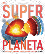 Super Planeta (Super Earth Encyclopedia): Los Ecosistemas, Fen?menos Atmosf?ricos Y Maravillas de la Tierra