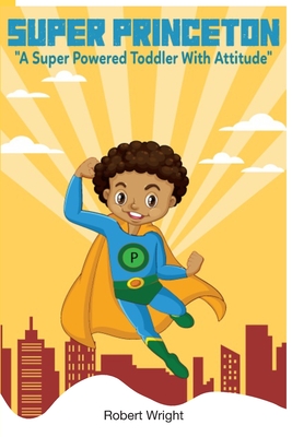 Super Princeton: A Super Powered Toddler With Attitude - Davis, Nyisha D (Editor), and Cason - Wright, Jasmine (Contributions by), and Wright, Robert D