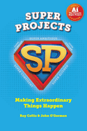 SUPER PROJECTS: Making Extraordinary Things Happen
