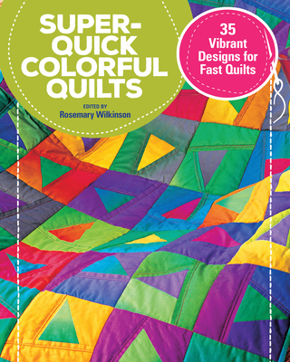 Super Quick Colourful Quilts: 20 Vibrant Designs for Fast Quilts - Wilkinson, Rosemary