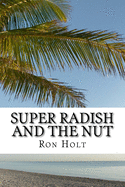Super Radish and the Nut: Science fiction fantasy about a time when genetic modification has gone mad and vegetables have nano computers allowing them to advise on the best way of cooking them.