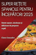 Super reete spaniole pentru nceptori 2023: Reete uoare, sntoase i delicioase de preparat rapid
