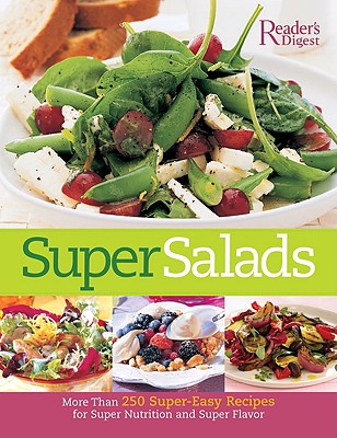 Super Salads: More Than 250 Fresh Recipes from Classic to Contemporary - Reader's Digest (Creator)