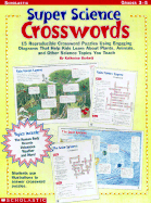 Super Science Crosswords: 15 Reproducible Crossword Puzzles During Engaging Diagrams That Help Kids Learn about Plants, Animals, and Other Science Topics You Teach - Burkett, Katherine