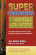Super Searchers on Mergers & Acquisitions: The Online Secrets of Top Corporate Researchers and M&A Pros
