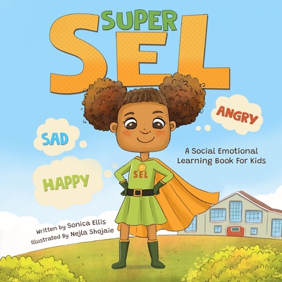 Super SEL: A Social Emotional Learning Book For Kids - Shojaie, Nejla, and Ellis, Sonica