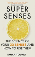Super Senses: The Science of Your 32 Senses and How to Use Them