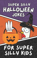 Super Silly Halloween Jokes for Super Silly Kids: Funny, Clean Jokes for Children