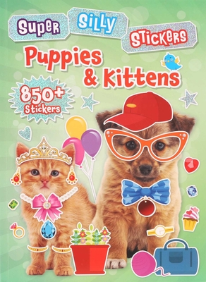 Super Silly Stickers: Puppies & Kittens - Editors of Silver Dolphin Books