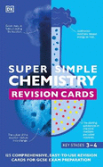 Super Simple Chemistry Revision Cards Key Stages 3 and 4: 125 Comprehensive, Easy-to-Use Revision Cards for GCSE Exam Preparation