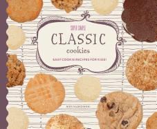 Super Simple Classic Cookies: Easy Cookie Recipes for Kids!: Easy Cookie Recipes for Kids!