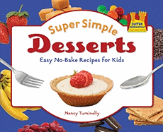 Super Simple Desserts: Easy No-Bake Recipes for Kids: Easy No-Bake Recipes for Kids