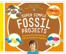 Super Simple Fossil Projects: Science Activities for Future Paleontologists