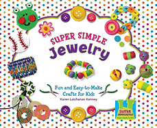Super Simple Jewelry: Fun & Easy-To-Make Crafts for Kids