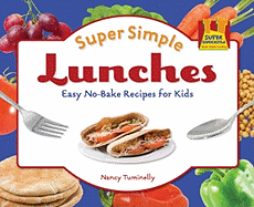 Super Simple Lunches: Easy No-Bake Recipes for Kids: Easy No-Bake Recipes for Kids