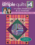 Super Simple Quilts #4 with Alex Anderson & Liz Aneloski: 9 Applique Projects to Sew with or Without a Machine