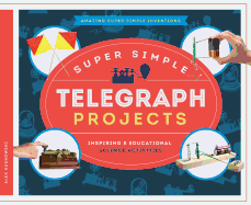 Super Simple Telegraph Projects: Inspiring & Educational Science Activities