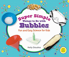 Super Simple Things to Do with Bubbles: Fun and Easy Science for Kids: Fun and Easy Science for Kids