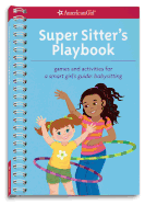 Super Sitter's Playbook: Games and Activities for a Smart Girl's Guide: Babysitting