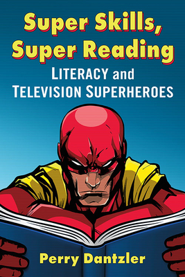 Super Skills, Super Reading: Literacy and Television Superheroes - Dantzler, Perry