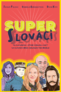 Super Slovaks: 50 Slovaks Who Changed the World