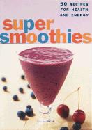 Super Smoothies Deck: 50 Recipes for Health and Energy - Whiteford, Sara Corpening, and Barber, Mary Corpening, and Armstrong, E. J. (Photographer)